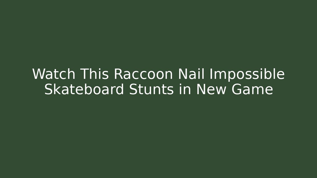 Watch This Raccoon Nail Impossible Skateboard Stunts in New Game