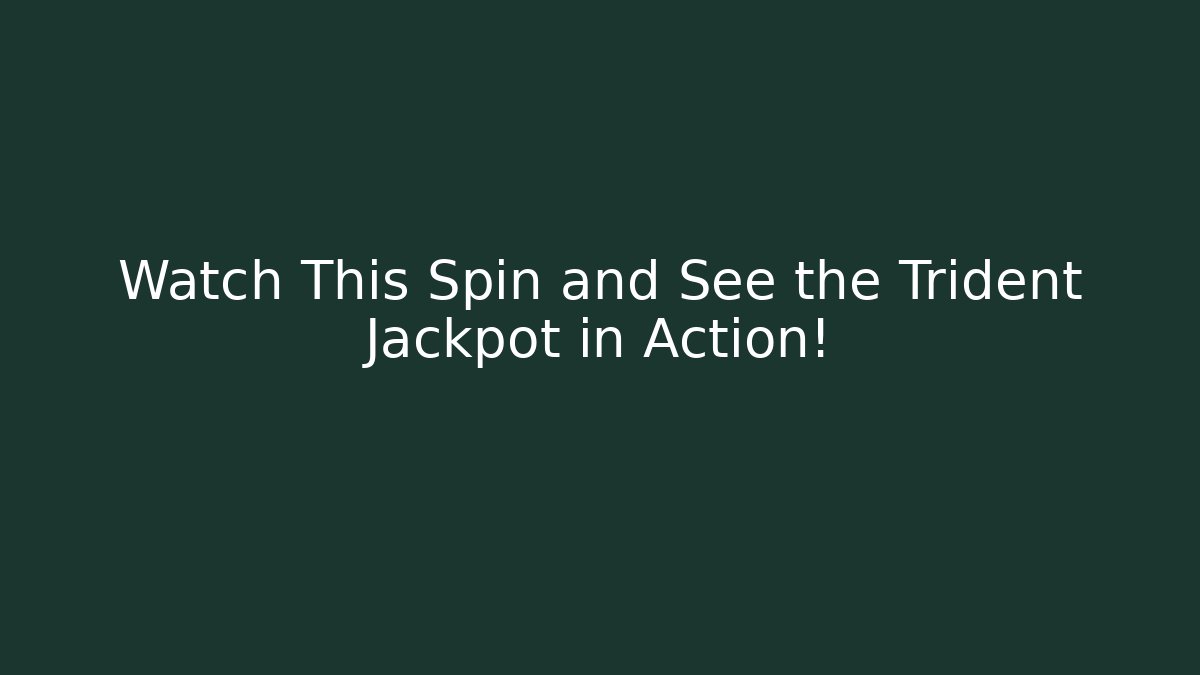 Watch This Spin and See the Trident Jackpot in Action!