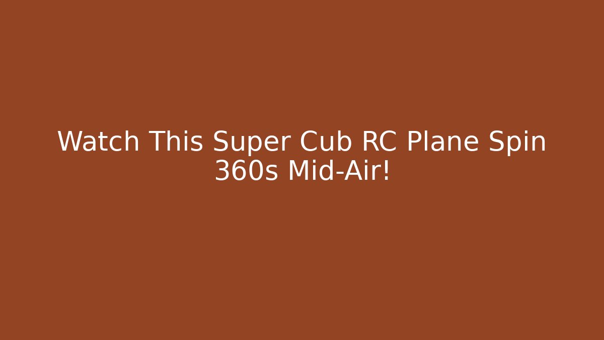 Watch This Super Cub RC Plane Spin 360s Mid-Air! - Create More Assets