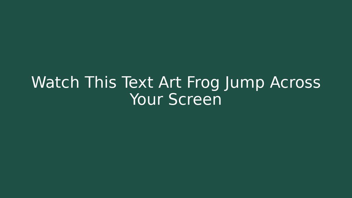 Watch This Text Art Frog Jump Across Your Screen