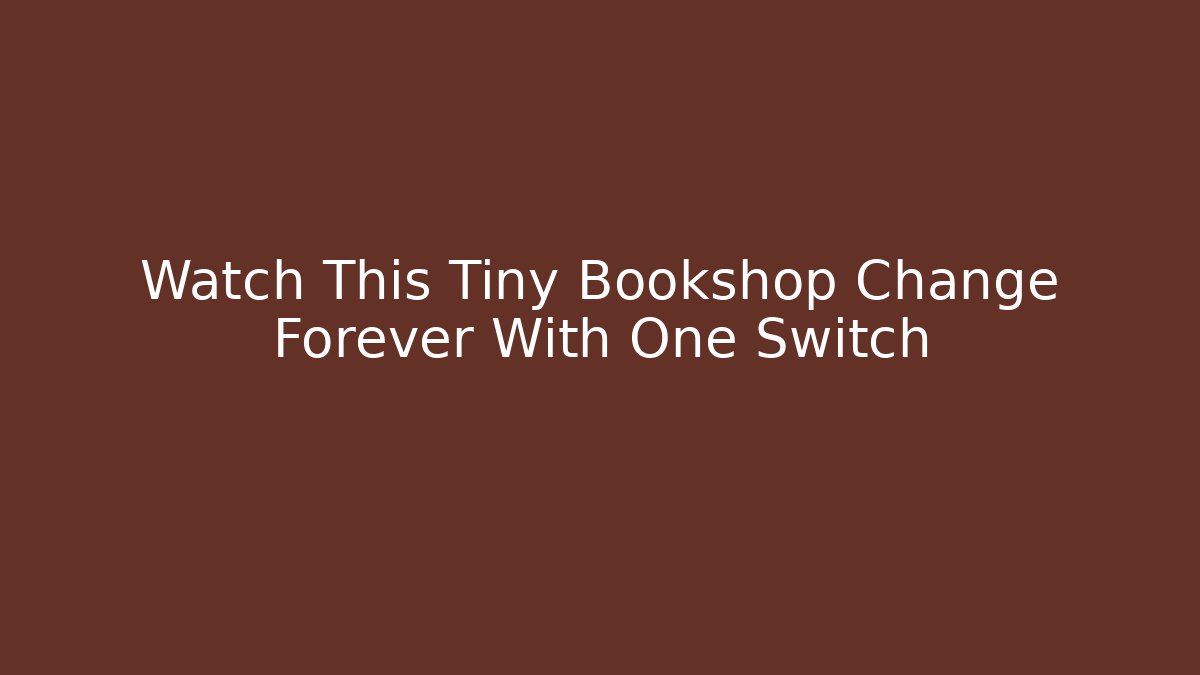 Watch This Tiny Bookshop Change Forever With One Switch - Create More Assets