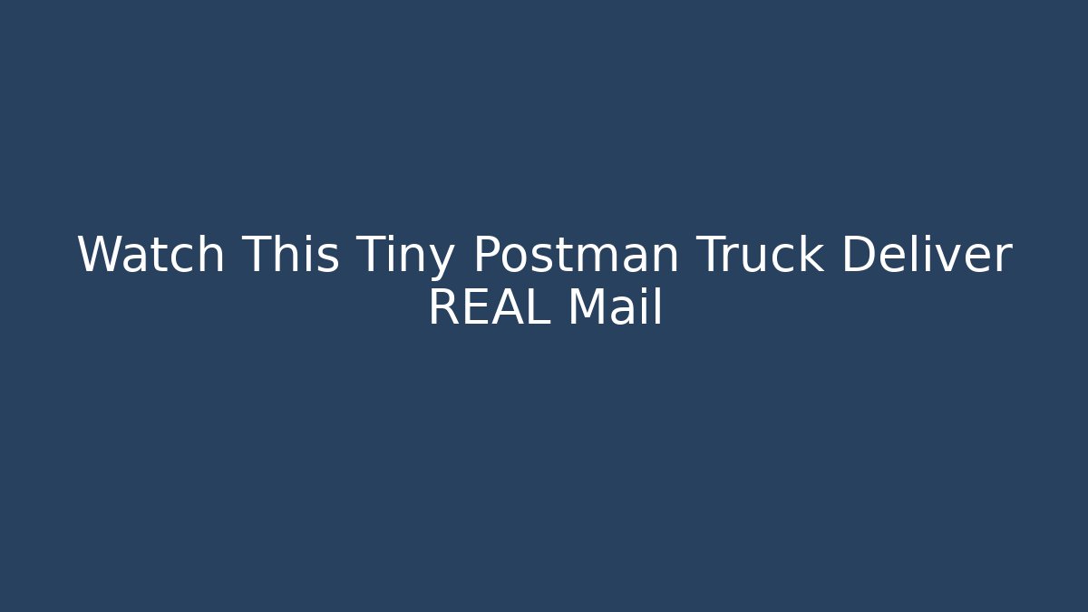 Watch This Tiny Postman Truck Deliver REAL Mail - Create More Assets