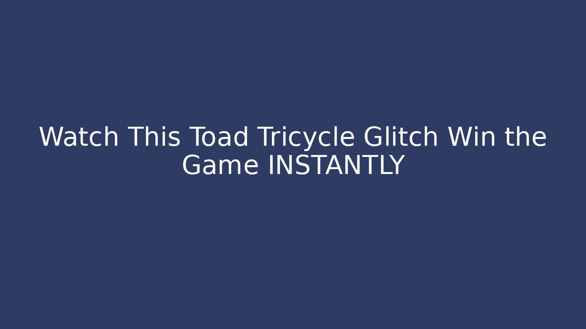 Watch This Toad Tricycle Glitch Win the Game INSTANTLY - Create More Assets