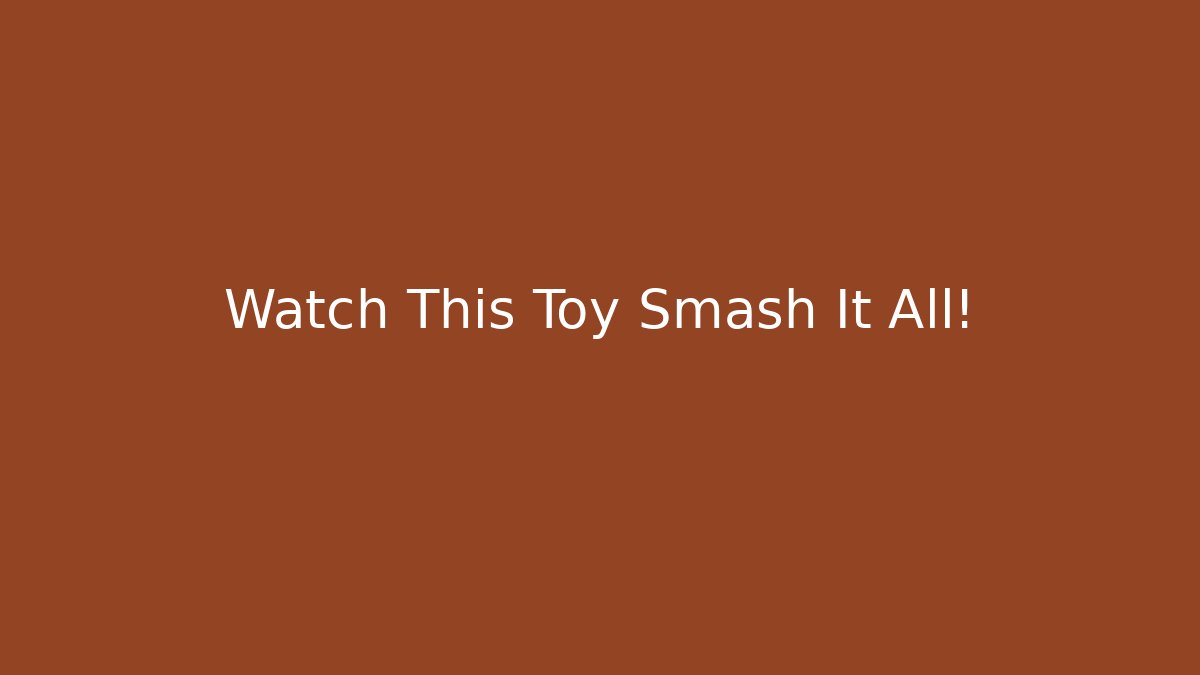 Watch This Toy Smash It All! - Create More Assets