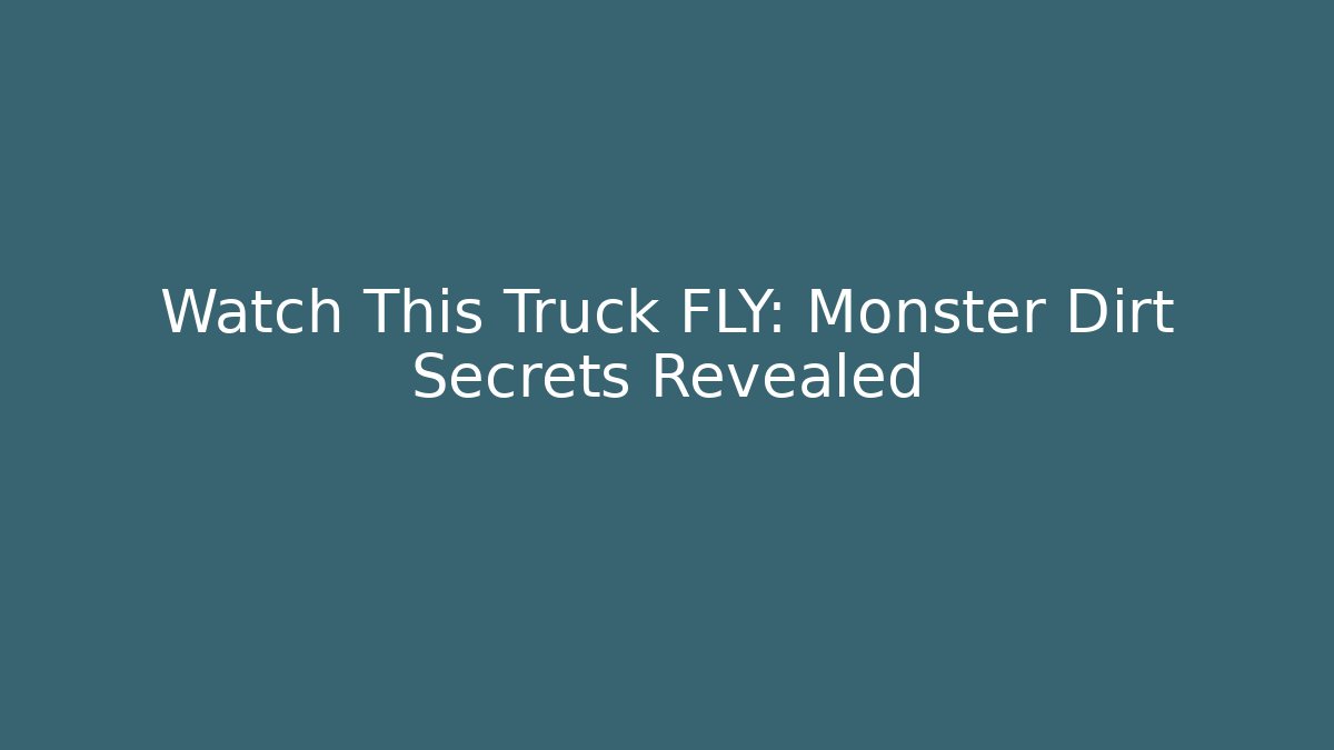 Watch This Truck FLY: Monster Dirt Secrets Revealed