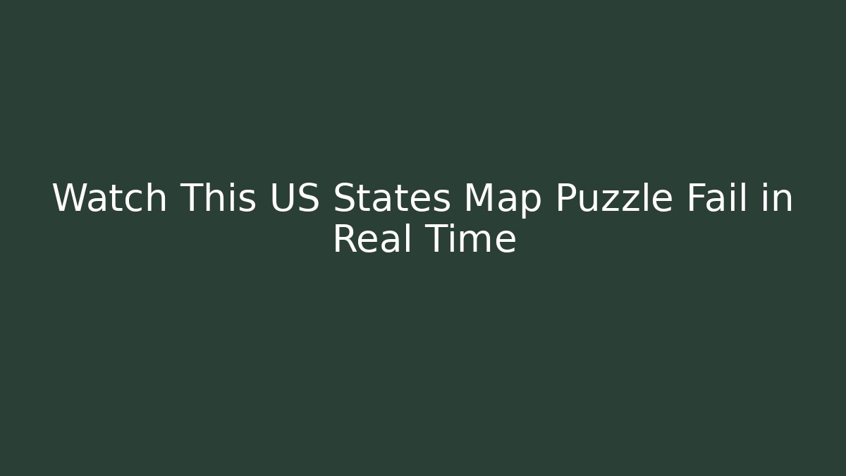 Watch This US States Map Puzzle Fail in Real Time - Create More Assets