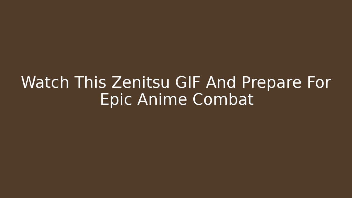 Watch This Zenitsu GIF And Prepare For Epic Anime Combat