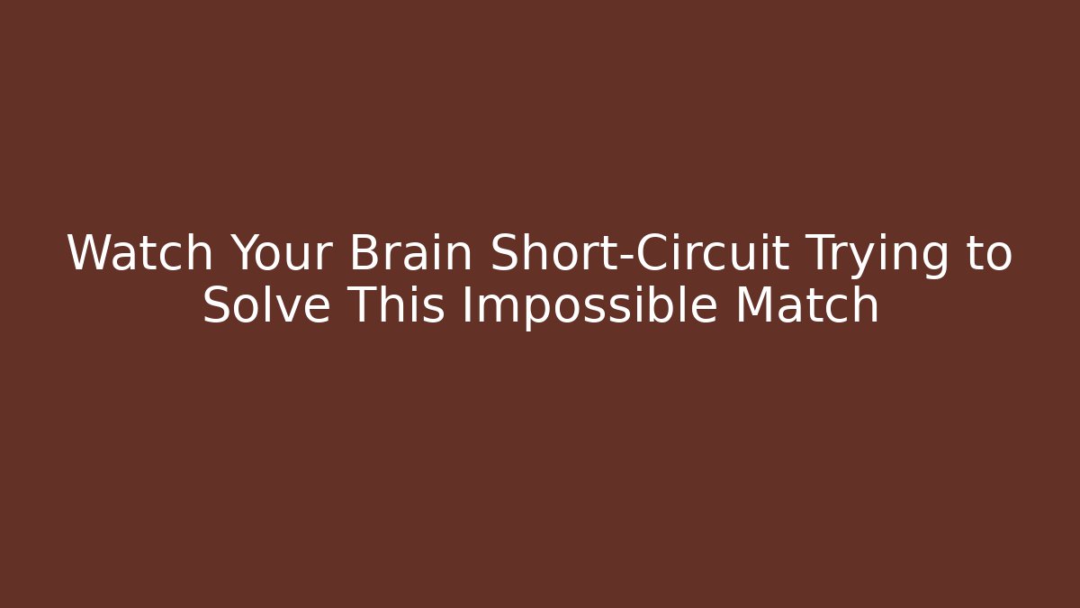 Watch Your Brain Short-Circuit Trying to Solve This Impossible Match - Create More Assets