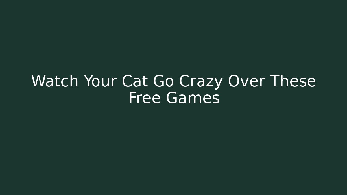 Watch Your Cat Go Crazy Over These Free Games