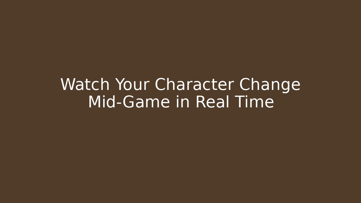 Watch Your Character Change Mid-Game in Real Time