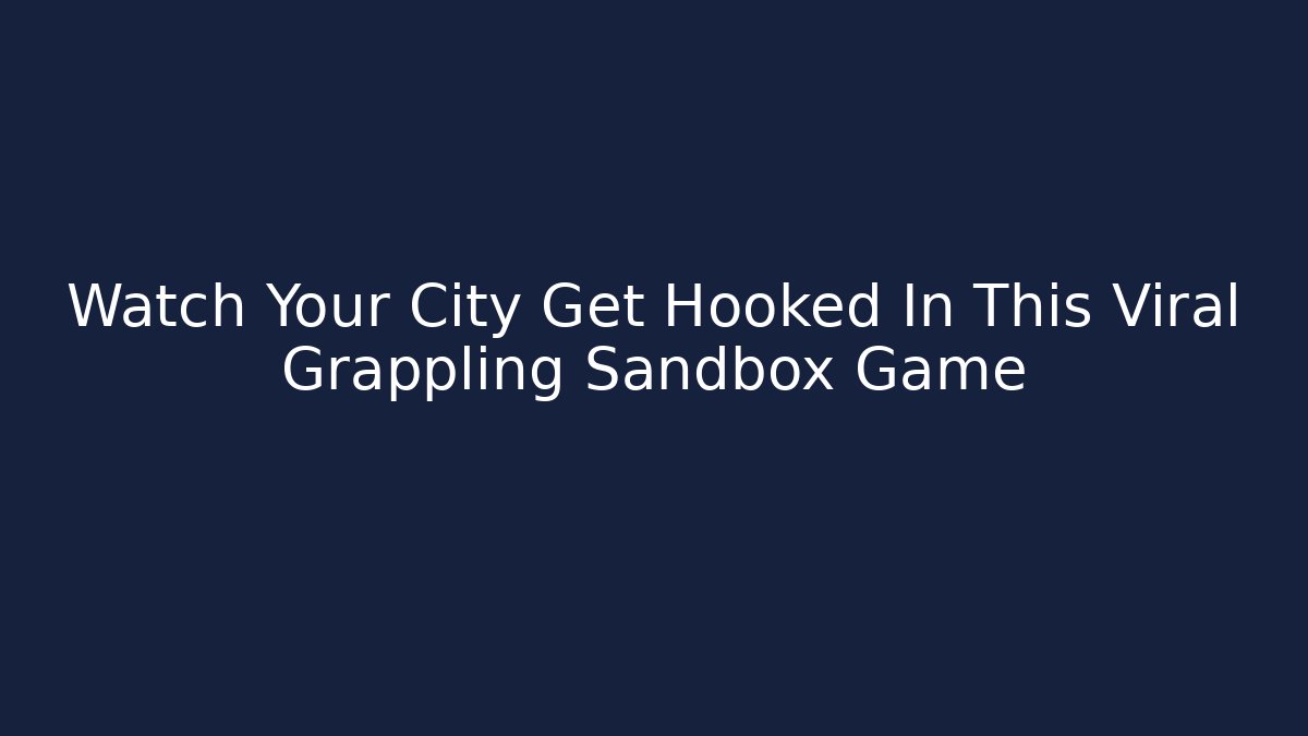 Watch Your City Get Hooked In This Viral Grappling Sandbox Game