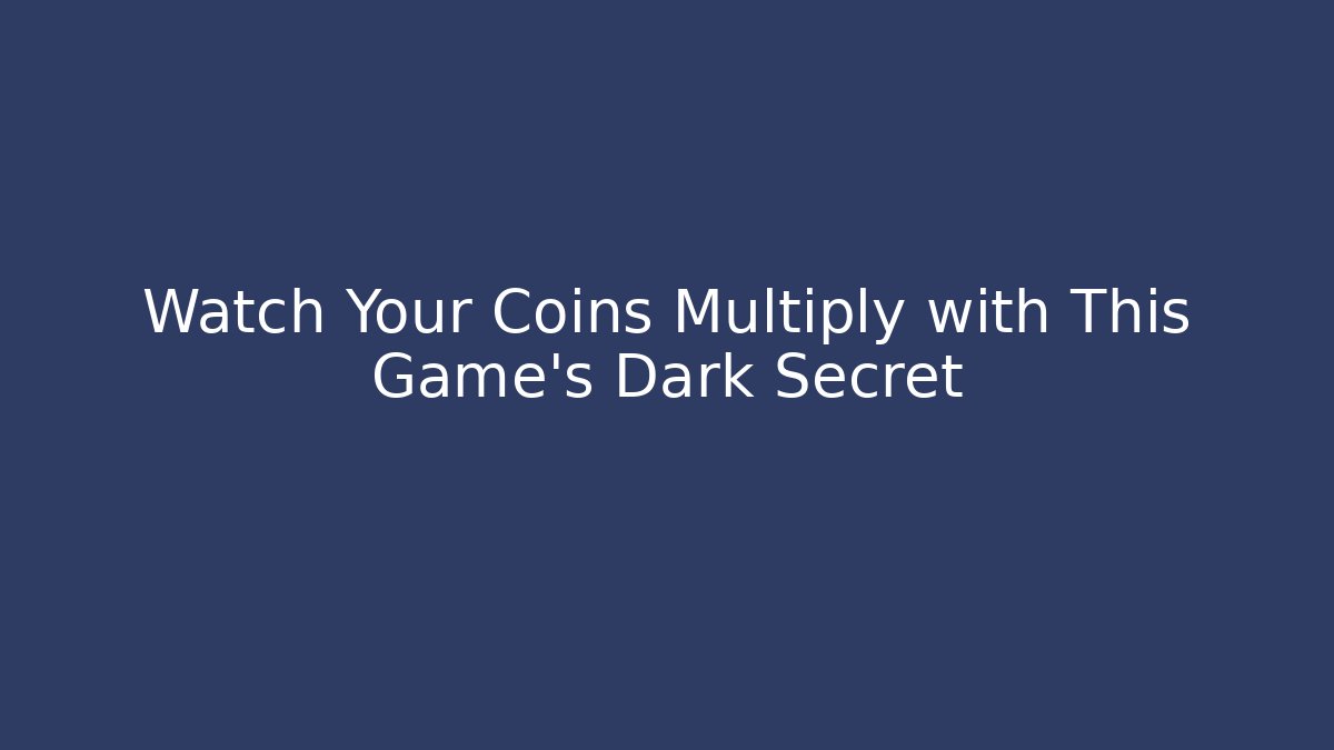 Watch Your Coins Multiply with This Game's Dark Secret - Create More Assets
