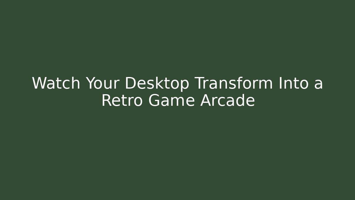 Watch Your Desktop Transform Into a Retro Game Arcade