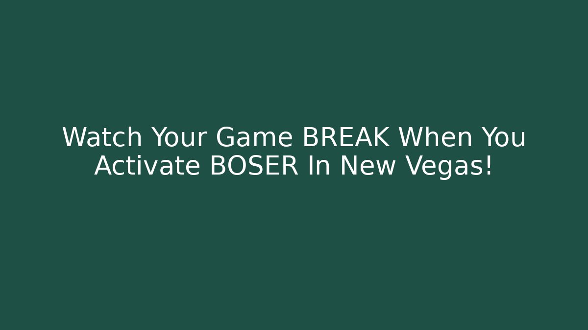 Watch Your Game BREAK When You Activate BOSER In New Vegas!