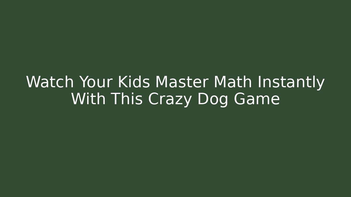 Watch Your Kids Master Math Instantly With This Crazy Dog Game - Create More Assets