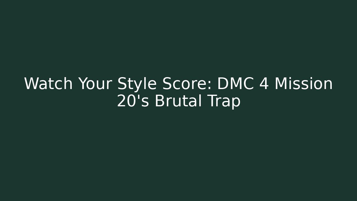 Watch Your Style Score: DMC 4 Mission 20's Brutal Trap