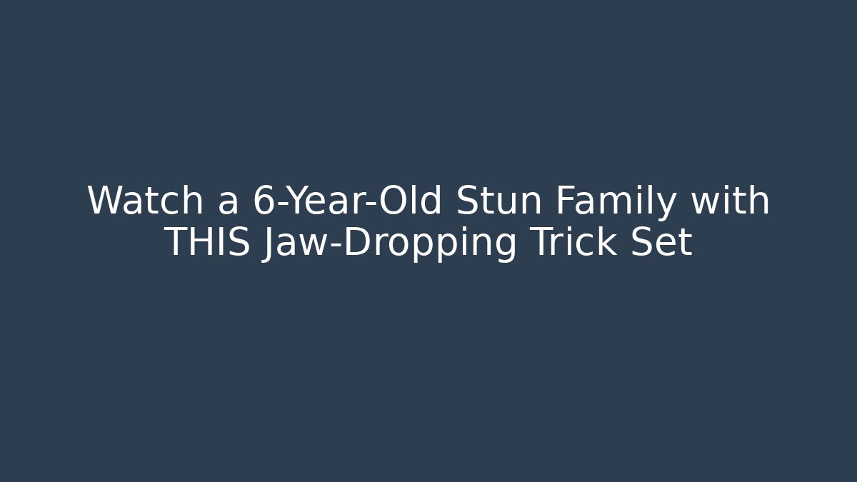 Watch a 6-Year-Old Stun Family with THIS Jaw-Dropping Trick Set