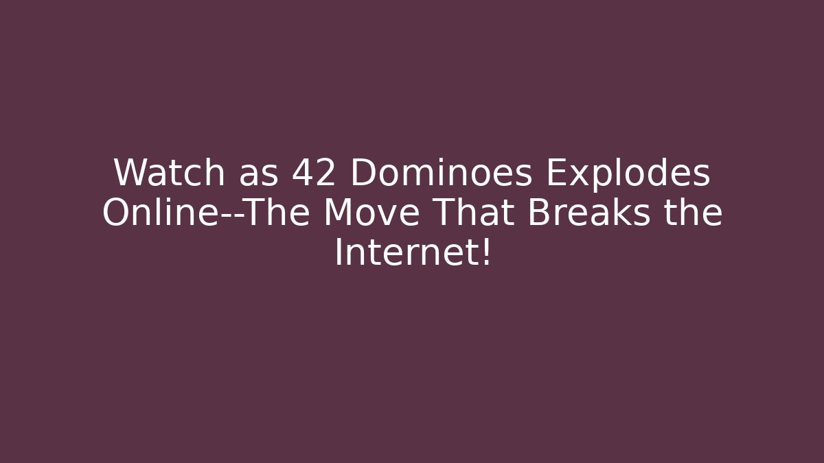 Watch as 42 Dominoes Explodes Online—The Move That Breaks the Internet!