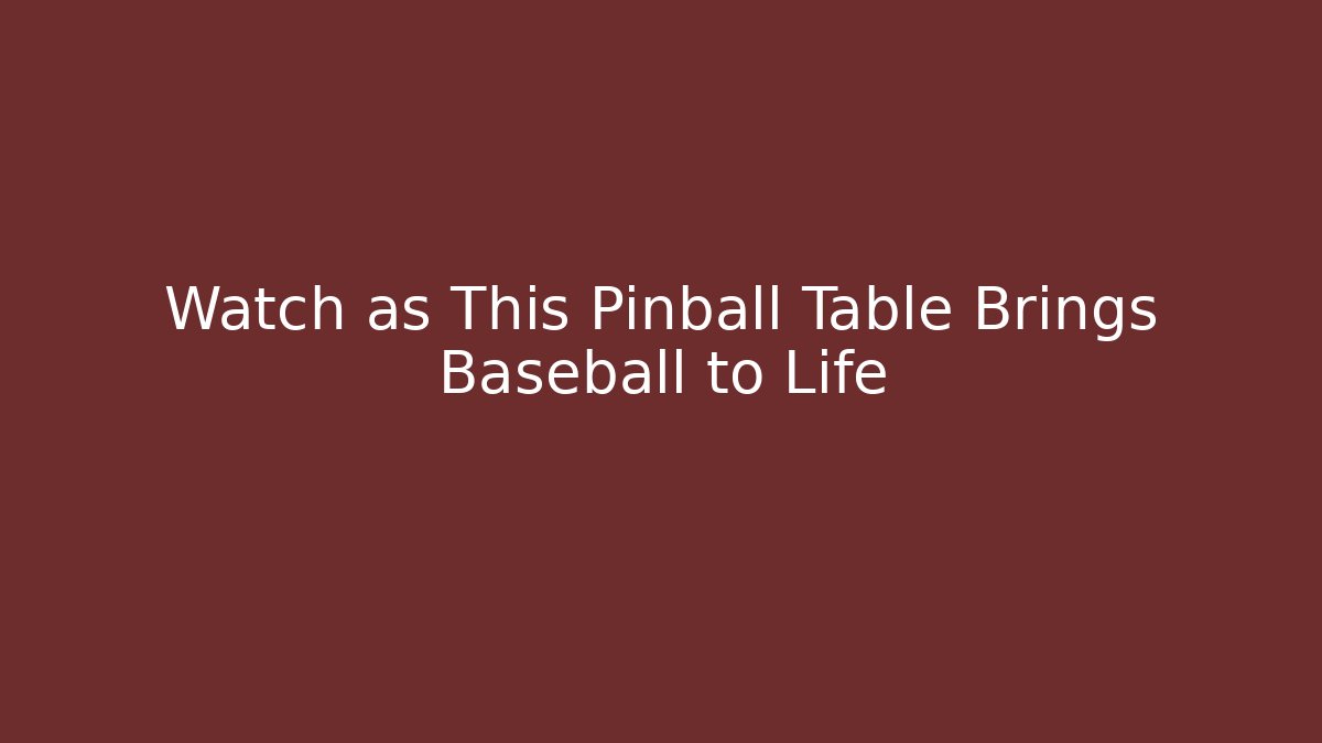 Watch as This Pinball Table Brings Baseball to Life