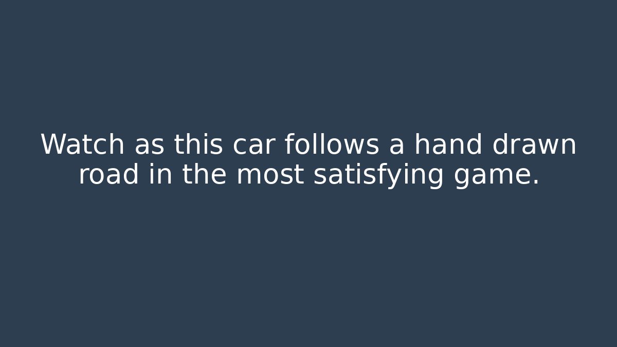 Watch as this car follows a hand drawn road in the most satisfying game.