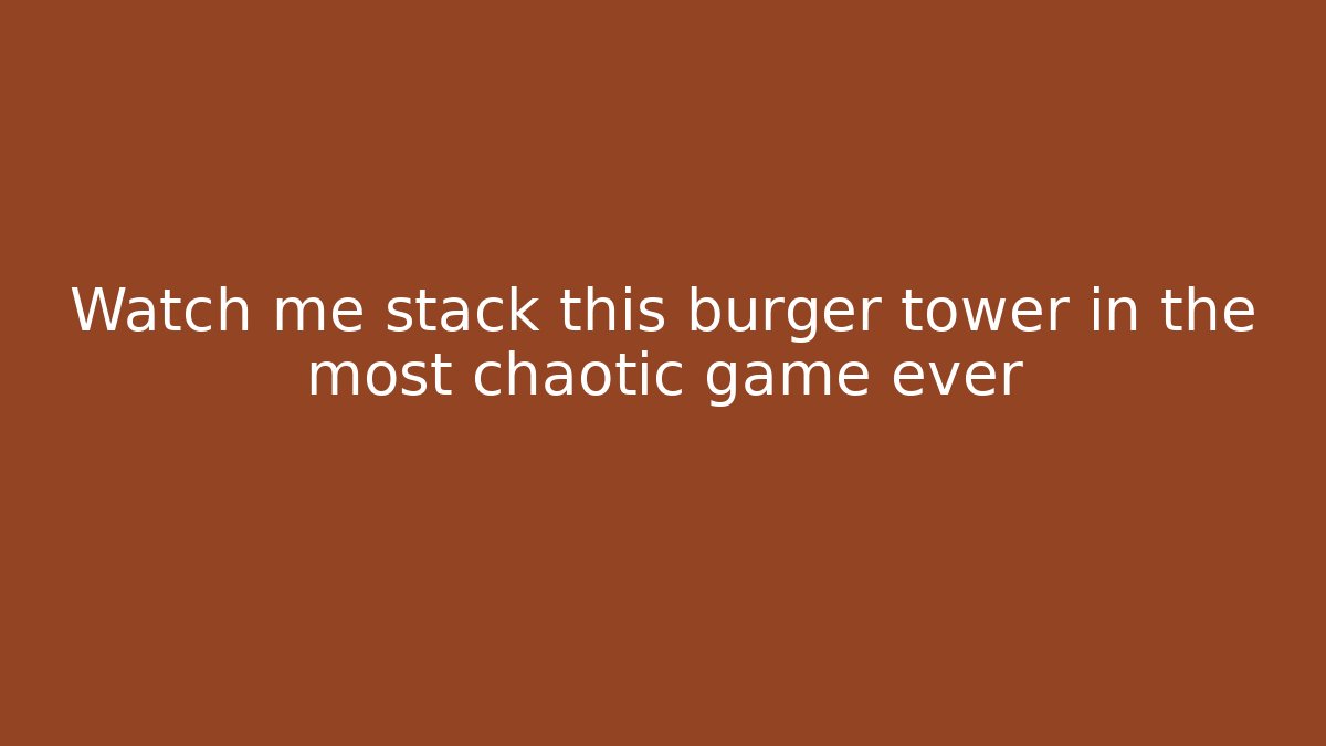 Watch me stack this burger tower in the most chaotic game ever