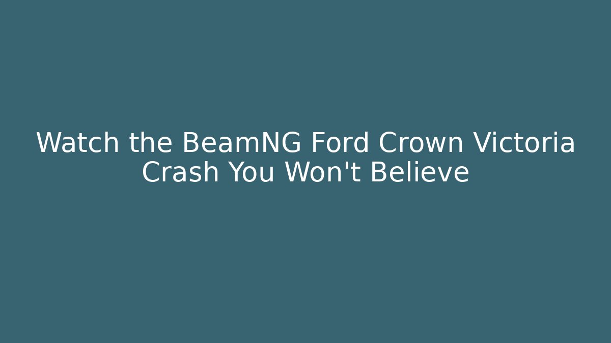 Watch the BeamNG Ford Crown Victoria Crash You Won't Believe