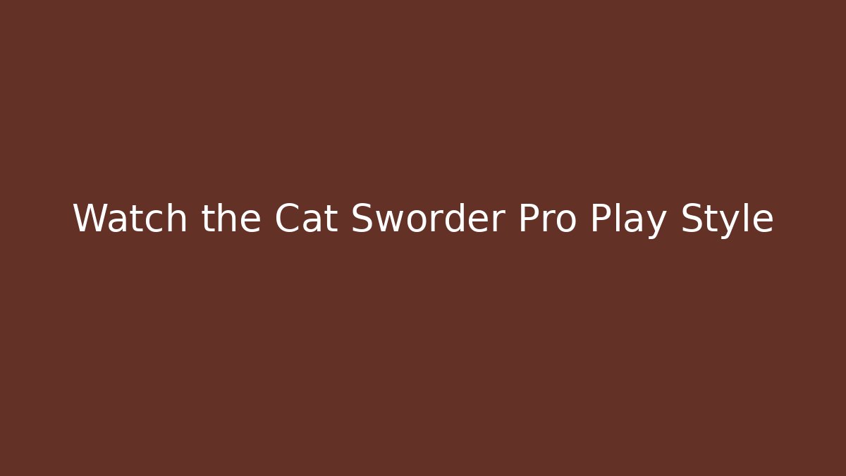 Watch the Cat Sworder Pro Play Style