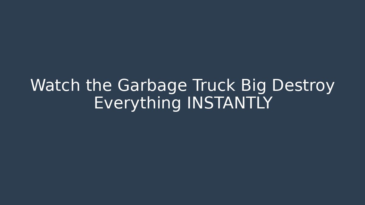 Watch the Garbage Truck Big Destroy Everything INSTANTLY