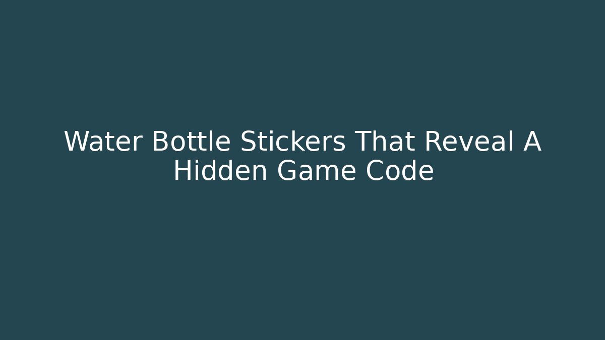 Water Bottle Stickers That Reveal A Hidden Game Code