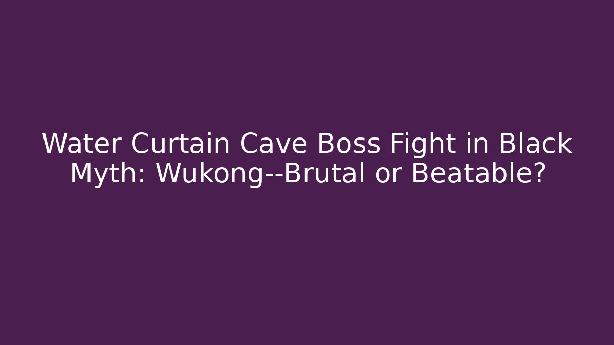 Water Curtain Cave Boss Fight in Black Myth: Wukong—Brutal or Beatable?