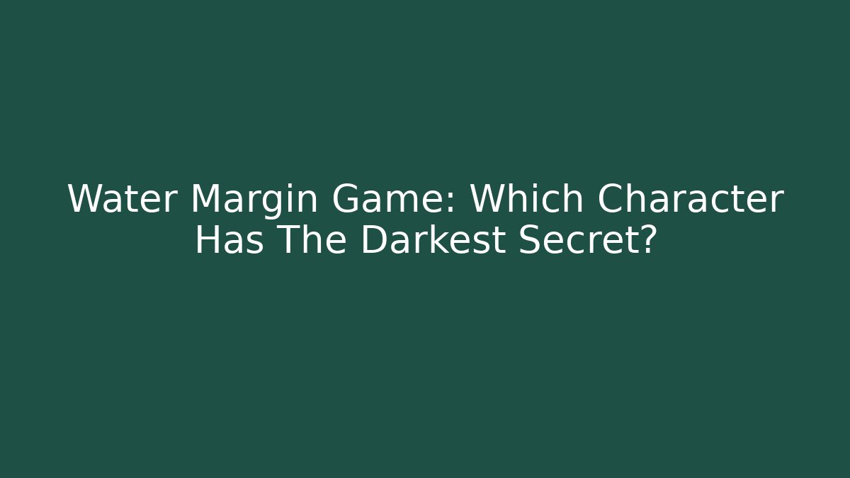 Water Margin Game: Which Character Has The Darkest Secret?