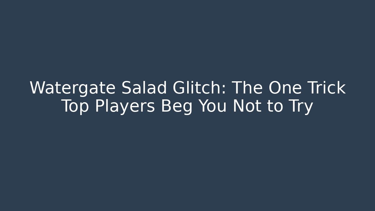 Watergate Salad Glitch: The One Trick Top Players Beg You Not to Try