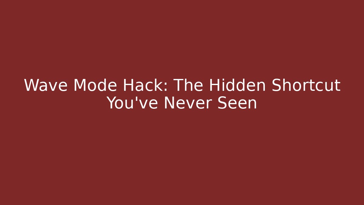 Wave Mode Hack: The Hidden Shortcut You’ve Never Seen - Create More Assets