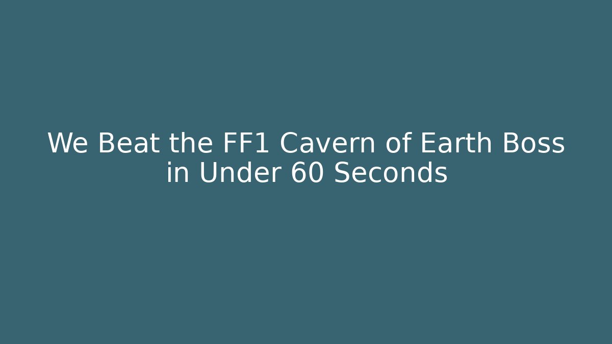 We Beat the FF1 Cavern of Earth Boss in Under 60 Seconds