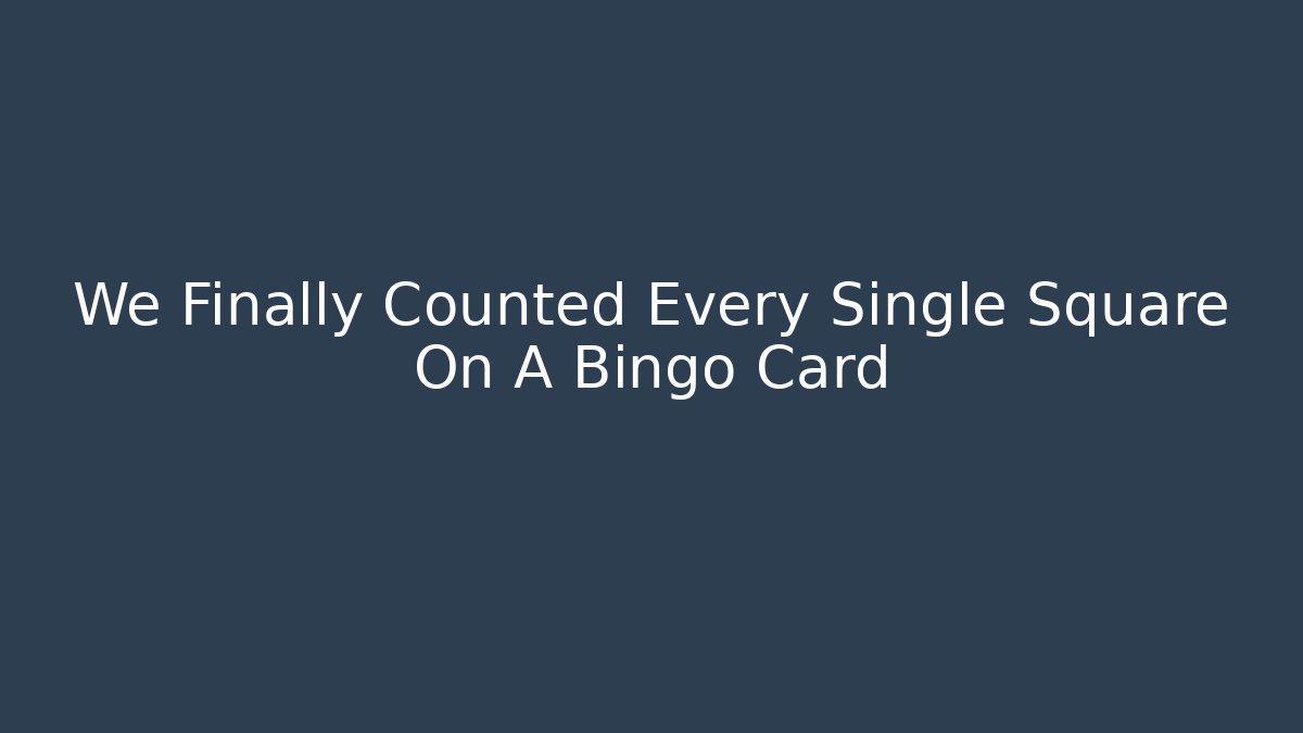 We Finally Counted Every Single Square On A Bingo Card - Create More Assets