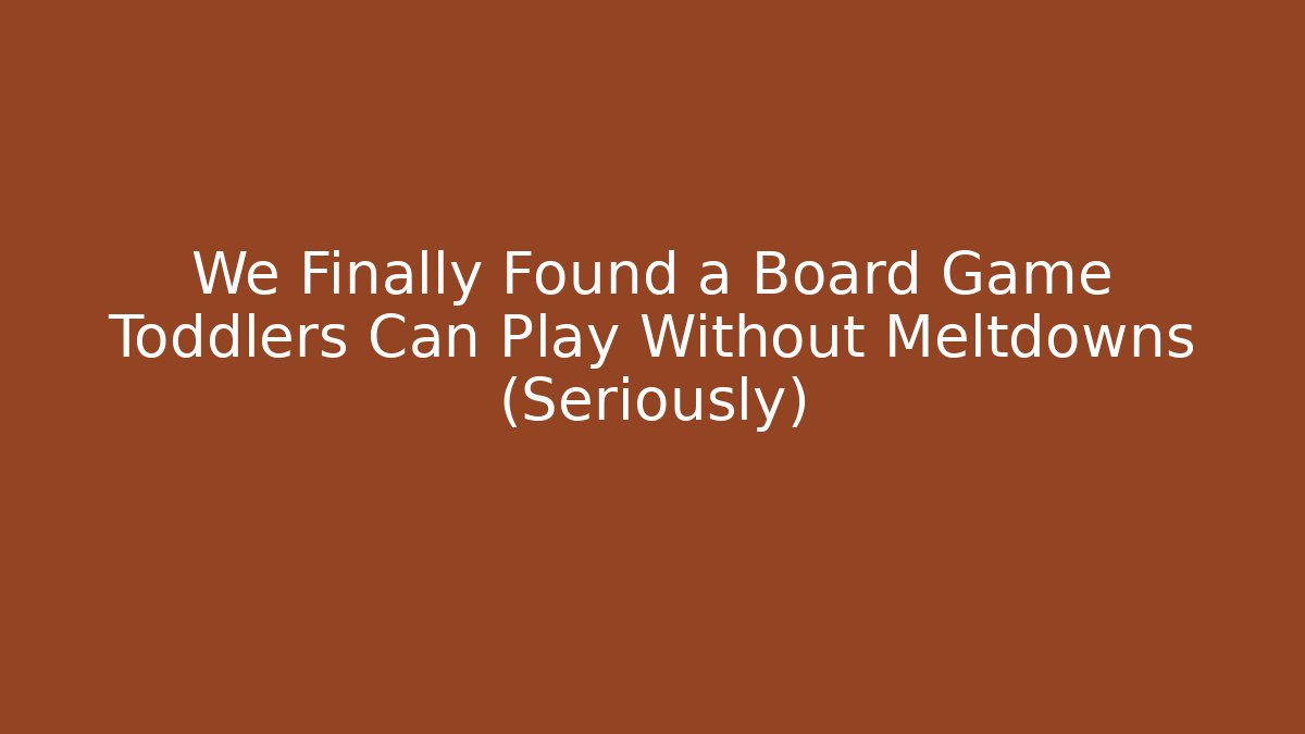 We Finally Found a Board Game Toddlers Can Play Without Meltdowns (Seriously)