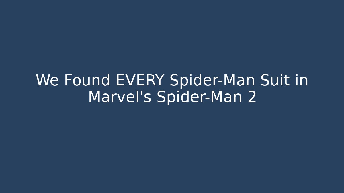 We Found EVERY Spider-Man Suit in Marvel's Spider-Man 2