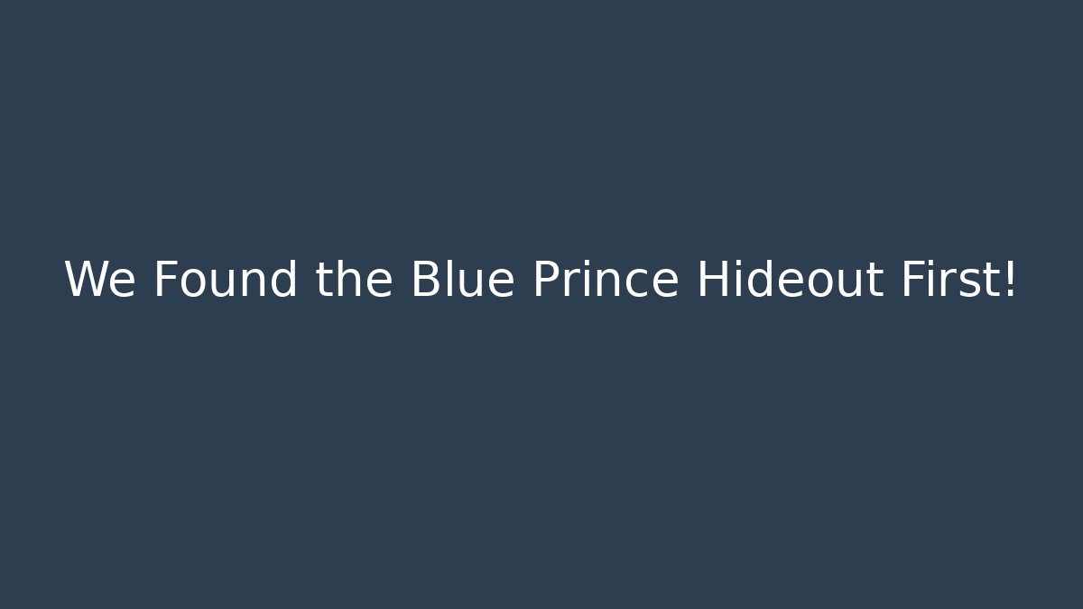 We Found the Blue Prince Hideout First!