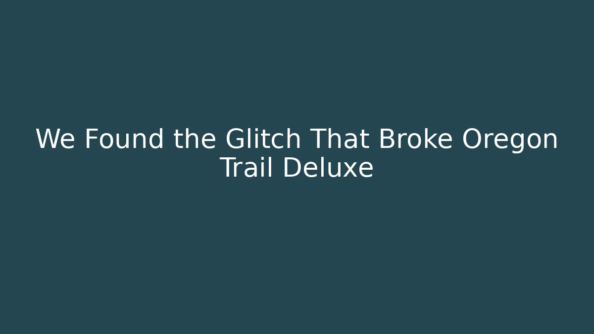 We Found the Glitch That Broke Oregon Trail Deluxe