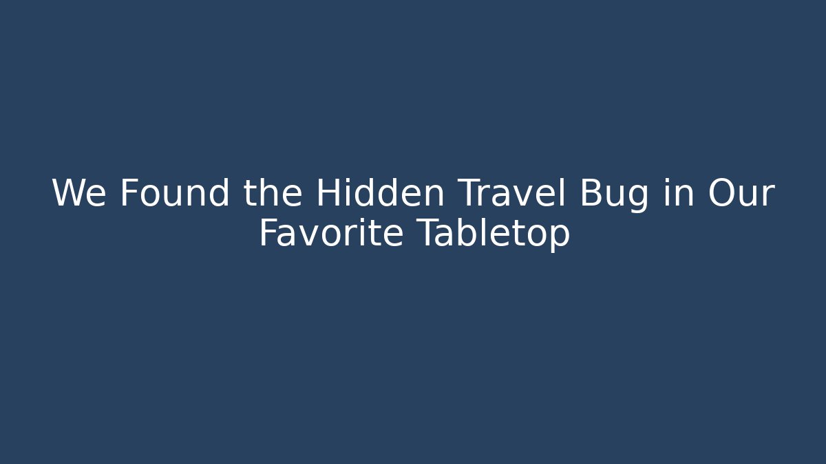 We Found the Hidden Travel Bug in Our Favorite Tabletop