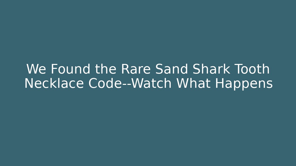 We Found the Rare Sand Shark Tooth Necklace Code—Watch What Happens