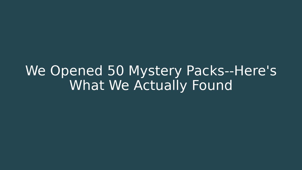 We Opened 50 Mystery Packs—Here’s What We Actually Found