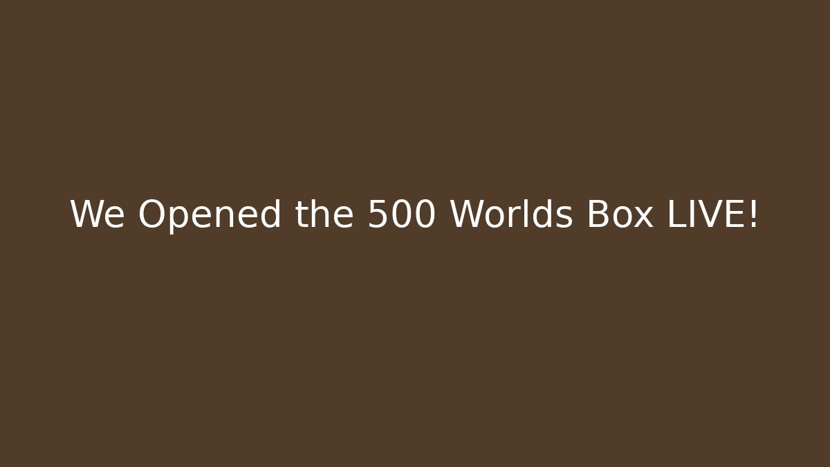 We Opened the 500 Worlds Box LIVE!