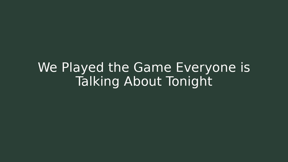 We Played the Game Everyone is Talking About Tonight - Create More Assets