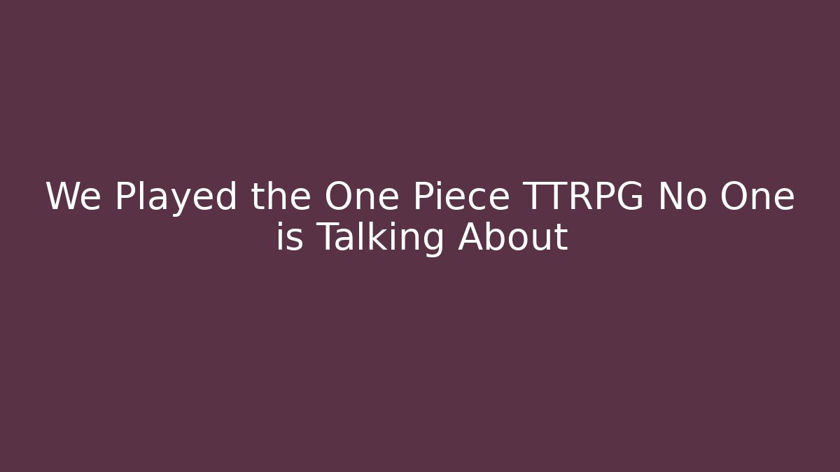 We Played the One Piece TTRPG No One is Talking About - Create More Assets