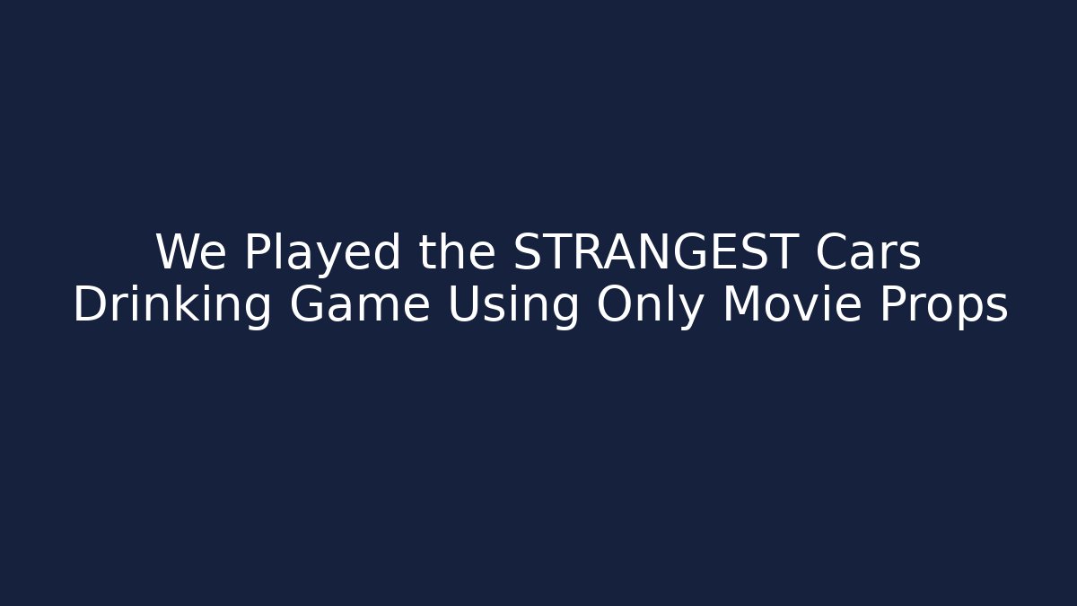 We Played the STRANGEST Cars Drinking Game Using Only Movie Props