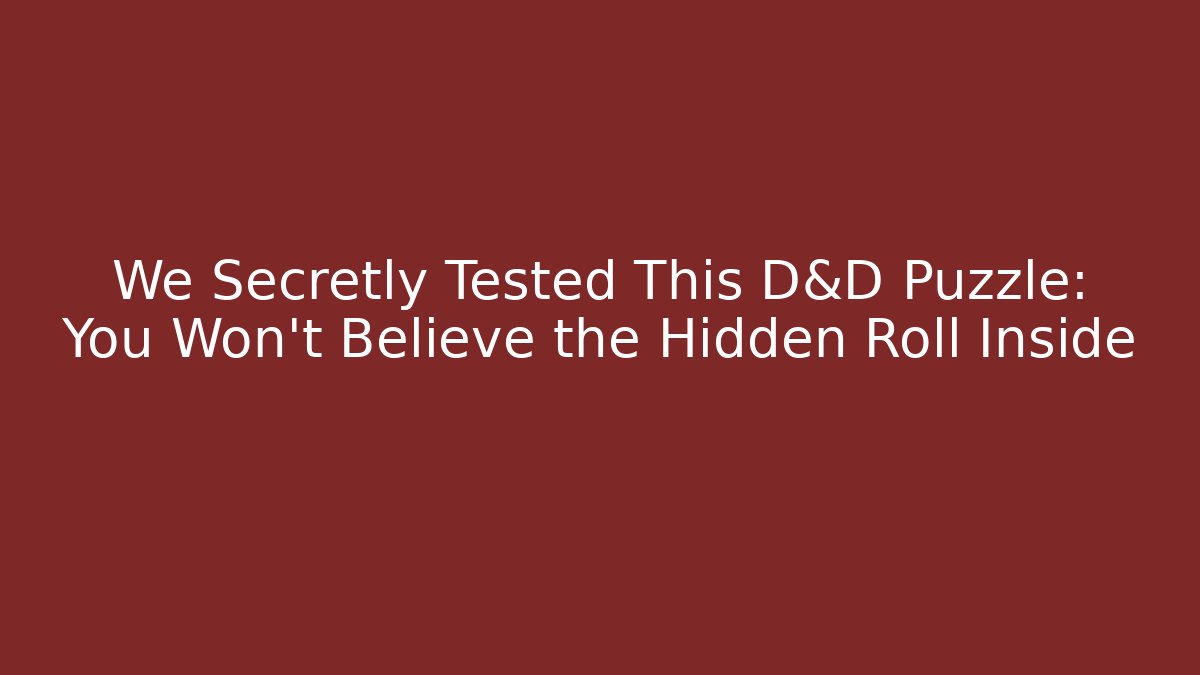 We Secretly Tested This D&D Puzzle: You Won't Believe the Hidden Roll Inside