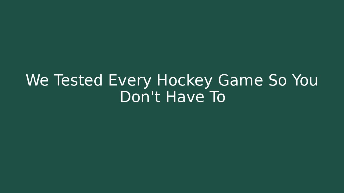 We Tested Every Hockey Game So You Don't Have To