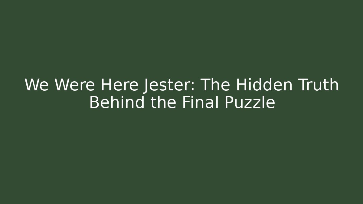 We Were Here Jester: The Hidden Truth Behind the Final Puzzle