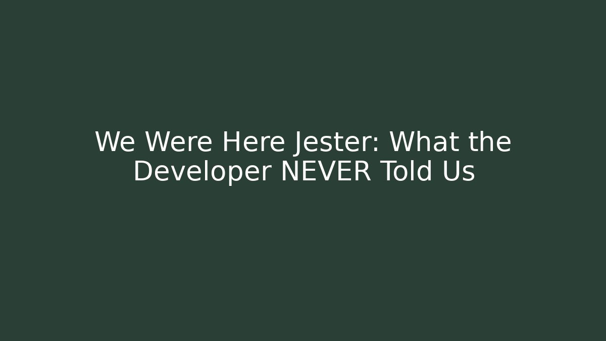 We Were Here Jester: What the Developer NEVER Told Us - Create More Assets